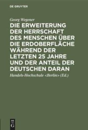 Die Erweiterung Der Herrschaft Des Menschen Über Die Erdoberfläche Während Der Letzten 25 Jahre Und Der Anteil Der Deutschen Daran