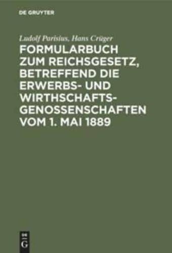 Formularbuch zum Reichsgesetz, betreffend die Erwerbs- und Wirthschaftsgenossenschaften vom 1. Mai 1889