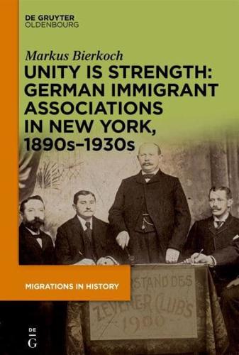Unity Is Strength: German Immigrant Associations in New York, 1890S-1930S