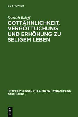 Gottahnlichkeit, Vergottlichung und Erhohung zu seligem Leben