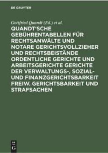 Quandt'sche Gebührentabellen Für Rechtsanwälte Und Notare Gerichtsvollzieher Und Rechtsbeistände Ordentliche Gerichte Und Arbeitsgerichte Gerichte Der Verwaltungs-, Sozial- Und Finanzgerichtsbarkeit Freiw. Gerichtsbarkeit Und Strafsachen