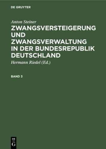 Anton Steiner: Zwangsversteigerung Und Zwangsverwaltung in Der Bundesrepublik Deutschland. Band 3