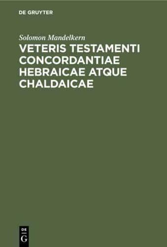 Veteris testamenti concordantiae hebraicae atque chaldaicae