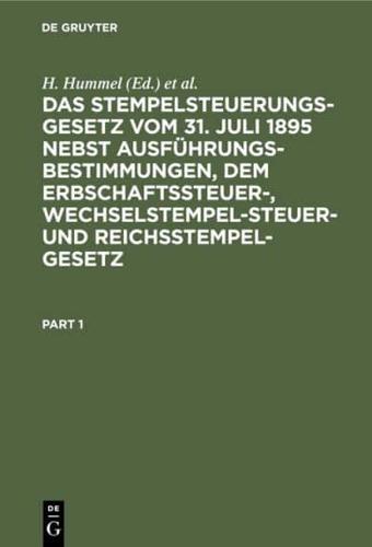 Das Stempelsteuerungsgesetz Vom 31. Juli 1895 Nebst Ausführungsbestimmungen, Dem Erbschaftssteuer-, Wechselstempelsteuer- Und Reichsstempelgesetz