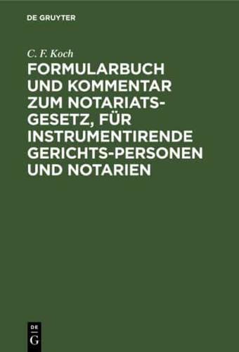 Formularbuch und Kommentar zum Notariats-Gesetz, für instrumentirende Gerichts-Personen und Notarien