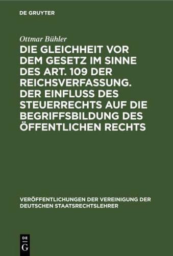 Die Gleichheit vor dem Gesetz im Sinne des Art. 109 der Reichsverfassung. Der Einfluß des Steuerrechts auf die Begriffsbildung des öffentlichen Rechts