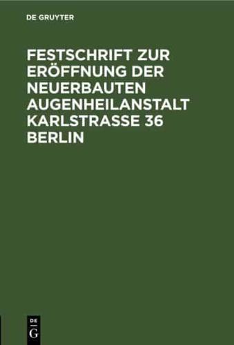 Festschrift Zur Eröffnung Der Neuerbauten Augenheilanstalt Karlstrasse 36 Berlin