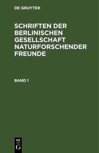 Schriften Der Berlinischen Gesellschaft Naturforschender Freunde. Band 1