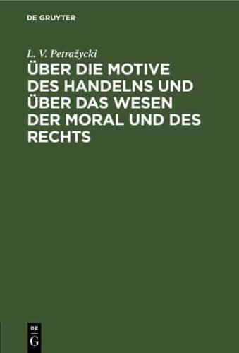 Über Die Motive Des Handelns Und Über Das Wesen Der Moral Und Des Rechts