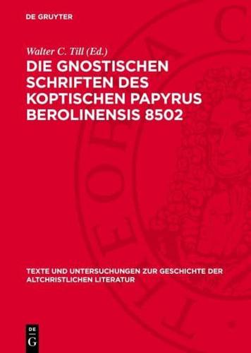 Die Gnostischen Schriften Des Koptischen Papyrus Berolinensis 8502