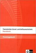 Thematischer Grund- und Aufbauwortschatz Französisch. Trainingsbuch