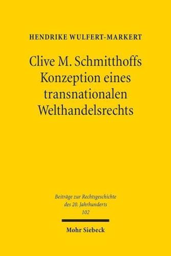Clive M. Schmitthoffs Konzeption Eines Transnationalen Welthandelsrechts