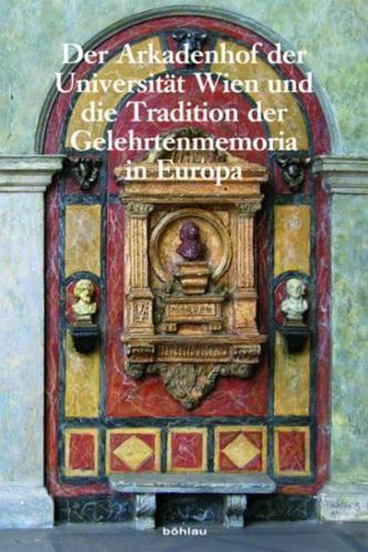 Der Arkadenhof Der Universitat Wien Und Die Tradition Der Gelehrtenmemoria in Europa