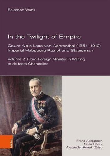 In the Twilight of Empire -- Count Alois Lexa Von Aehrenthal (18541912)