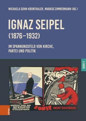 Ignaz Seipel (1876-1932). Im Spannungsfeld Von Kirche, Partei Und Politik