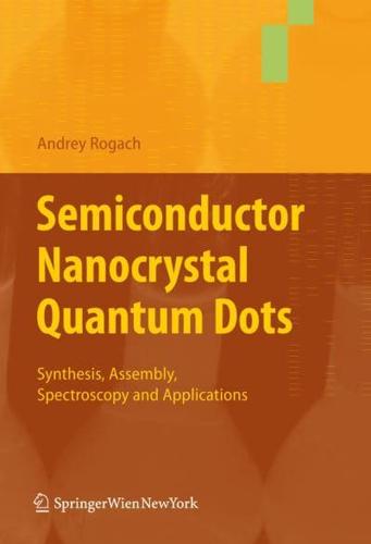 Semiconductor Nanocrystal Quantum Dots : Synthesis, Assembly, Spectroscopy and Applications