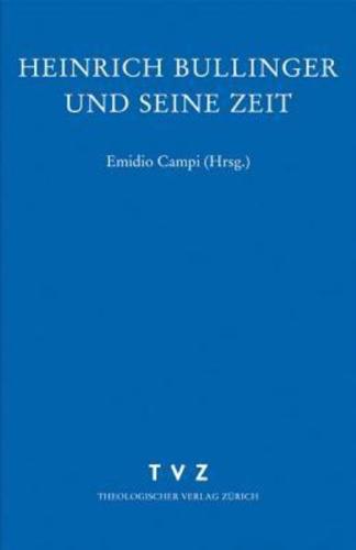 Zwingliana. Beitrage Zur Geschichte Zwinglis, Der Reformation Und Des Protestantismus in Der Schweiz / Heinrich Bullinger Und Seine Zeit