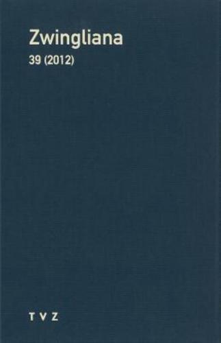 Zwingliana. Beitrage Zur Geschichte Zwinglis, Der Reformation Und Des Protestantismus in Der Schweiz / Zwingliana