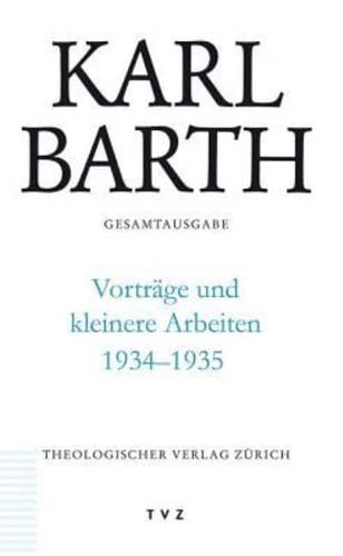 Karl Barth Gesamtausgabe / Vortrage Und Kleinere Arbeiten 1934-1935