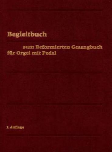 Evangelisch-Reformiertes Gesangbuch / Begleitbuch Fur Orgel Mit Pedal