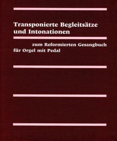 Evangelisch-Reformiertes Gesangbuch / Transpositionen Fur Orgel Und Klavier