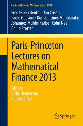 Paris-Princeton Lectures on Mathematical Finance 2013 : Editors: Vicky Henderson, Ronnie Sircar