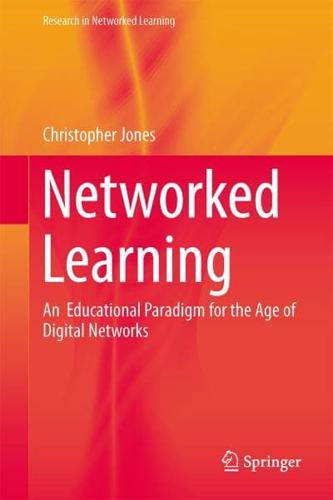 Networked Learning : An Educational Paradigm for the Age of Digital Networks