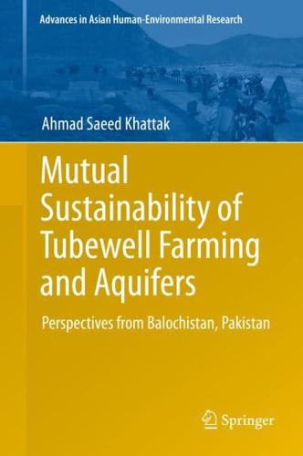 Mutual Sustainability of Tubewell Farming and Aquifers : Perspectives from Balochistan, Pakistan
