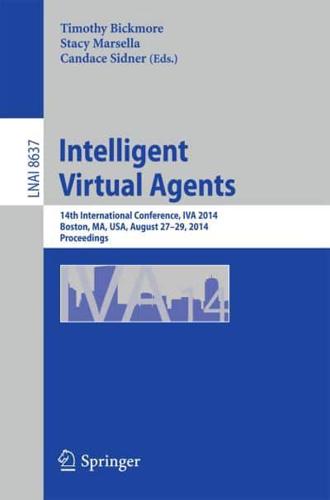 Intelligent Virtual Agents : 14th International Conference, IVA 2014, Boston, MA, USA, August 27-29, 2014, Proceedings