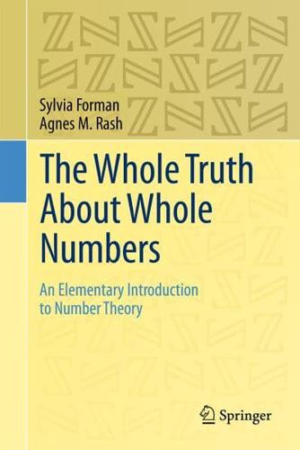 The Whole Truth About Whole Numbers : An Elementary Introduction to Number Theory