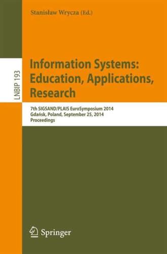 Information Systems: Education, Applications, Research : 7th SIGSAND/PLAIS EuroSymposium 2014, Gdańsk, Poland, September 25, 2014, Proceedings