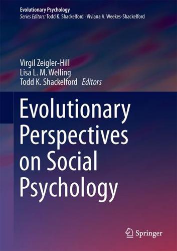 Evolutionary Perspectives on Social Psychology