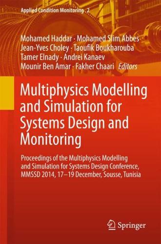 Multiphysics Modelling and Simulation for Systems Design and Monitoring : Proceedings of the Multiphysics Modelling and Simulation for Systems Design Conference, MMSSD 2014, 17-19 December, Sousse, Tunisia