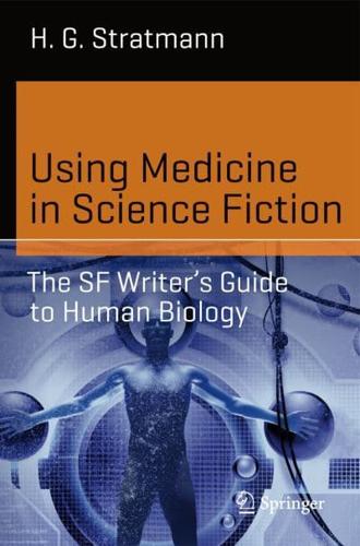 Using Medicine in Science Fiction : The SF Writer's Guide to Human Biology
