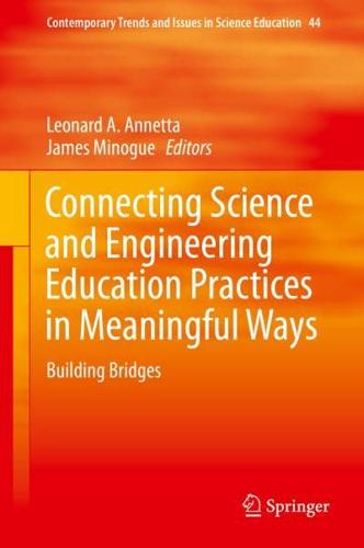Connecting Science and Engineering Education Practices in Meaningful Ways : Building Bridges