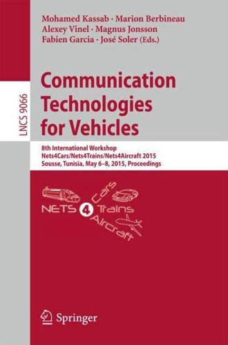Communication Technologies for Vehicles : 8th International Workshop, Nets4Cars/Nets4Trains/Nets4Aircraft 2015, Sousse, Tunisia, May 6-8, 2015. Proceedings