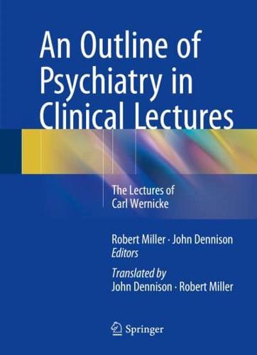 An Outline of Psychiatry in Clinical Lectures : The Lectures of Carl Wernicke