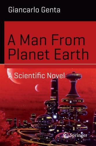 A Man From Planet Earth : A Scientific Novel