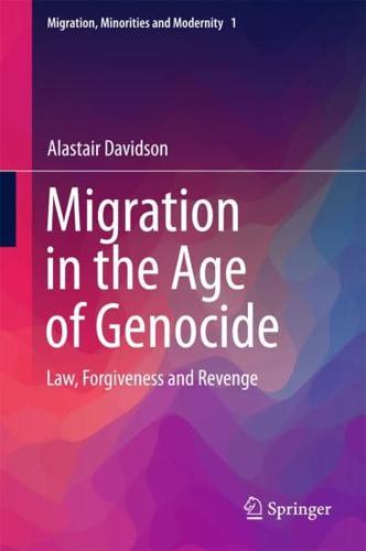 Migration in the Age of Genocide : Law, Forgiveness and Revenge