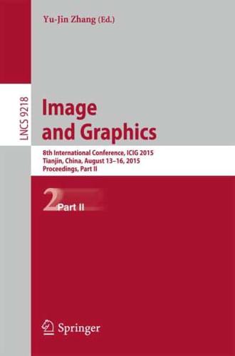 Image and Graphics : 8th International Conference, ICIG 2015, Tianjin, China, August 13-16, 2015, Proceedings, Part II