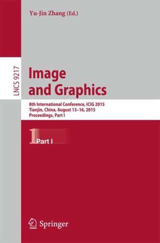 Image and Graphics : 8th International Conference, ICIG 2015, Tianjin, China, August 13-16, 2015, Proceedings, Part I