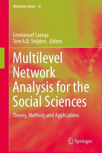 Multilevel Network Analysis for the Social Sciences : Theory, Methods and Applications