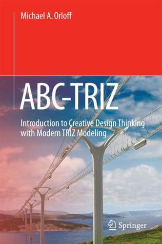 ABC-TRIZ : Introduction to Creative Design Thinking with Modern TRIZ Modeling