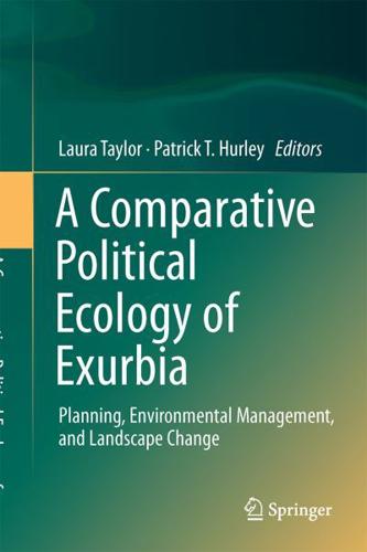 A Comparative Political Ecology of Exurbia : Planning, Environmental Management, and Landscape Change