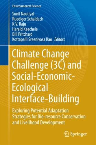 Climate Change Challenge (3C) and Social-Economic-Ecological Interface-Building : Exploring Potential Adaptation Strategies for Bio-resource Conservation and Livelihood Development