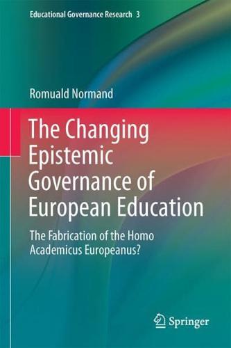 The Changing Epistemic Governance of European Education : The Fabrication of the Homo Academicus Europeanus?