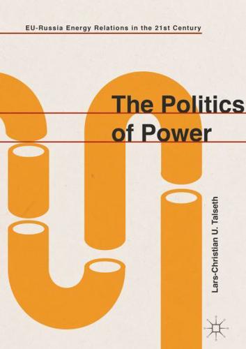 The Politics of Power : EU-Russia Energy Relations in the 21st Century