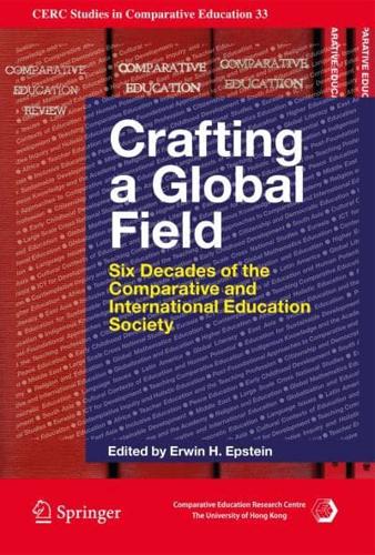 Crafting a Global Field : Six Decades of the Comparative and International Education Society