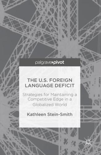 The U.S. Foreign Language Deficit : Strategies for Maintaining a Competitive Edge in a Globalized World