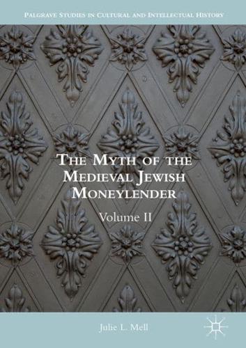 The Myth of the Medieval Jewish Moneylender : Volume II